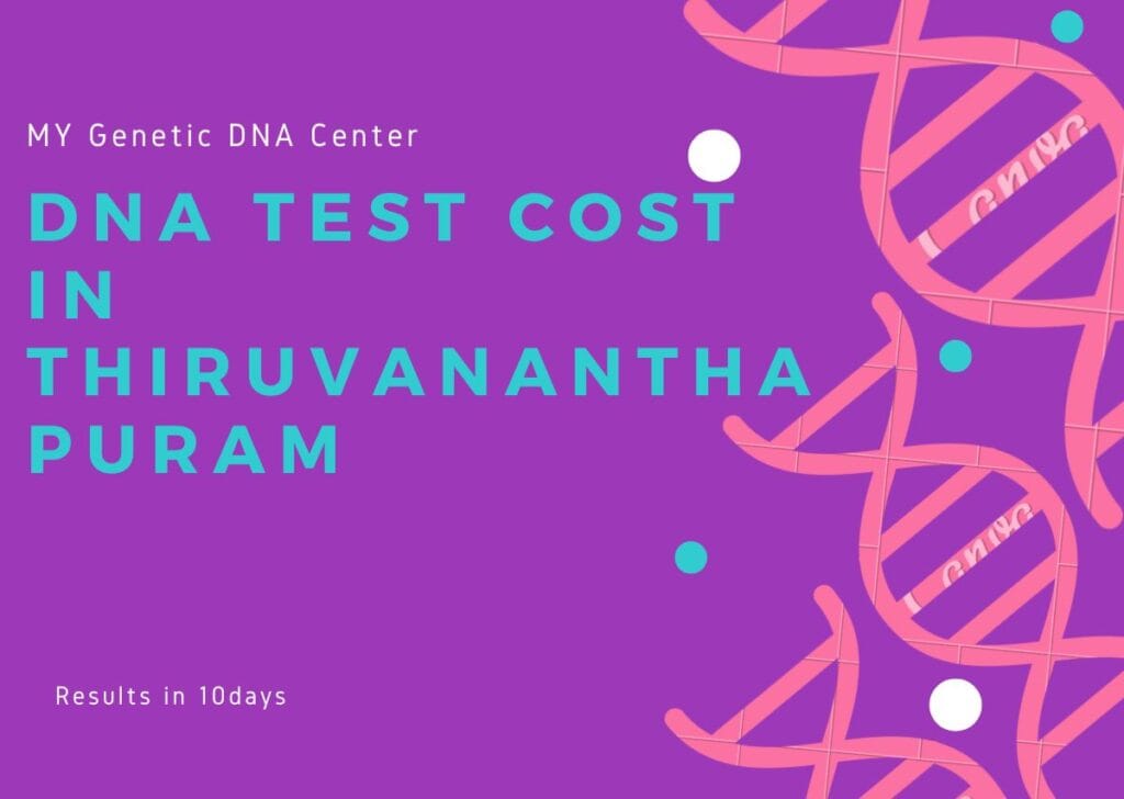 DNA Test Cost in Thiruvananthapuram, DNA Test in Thiruvananthapuram, Paternity DNA Test in Thiruvananthapuram, Maternity DNA Test in Thiruvananthapuram, Siblingship DNA Test in Thiruvananthapuram, Ancestry DNA Test in Thiruvananthapuram, Genetic testing in Thiruvananthapuram, Home DNA Test