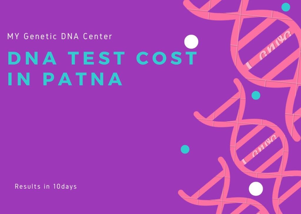 DNA Test Cost in Patna, DNA Test in Patna, Paternity DNA Test in Patna, Maternity DNA Test in Patna, Siblingship DNA Test in Patna, Ancestry DNA Test in Patna, Genetic testing in Patna, Home DNA Test