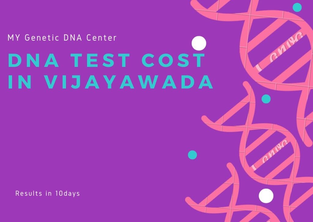 DNA Test Cost in Vijayawada, DNA Test in Vijayawada, Paternity DNA Test in Vijayawada, Maternity DNA Test in Vijayawada, Siblingship DNA Test in Vijayawada, Ancestry DNA Test in Vijayawada, Genetic testing in Vijayawada, Home DNA Test