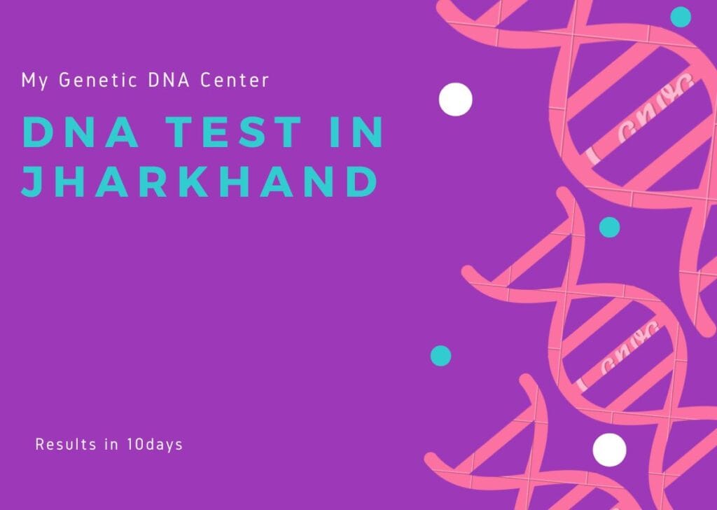 DNA Test in Jharkhand, DNA Test Cost in Jharkhand, Paternity DNA Test in Jharkhand, Maternity DNA Test in Jharkhand, Siblingship DNA Test in Jharkhand, Ancestry DNA Test in Jharkhand, Genetic testing in Jharkhand, Home DNA Test in Jharkhand