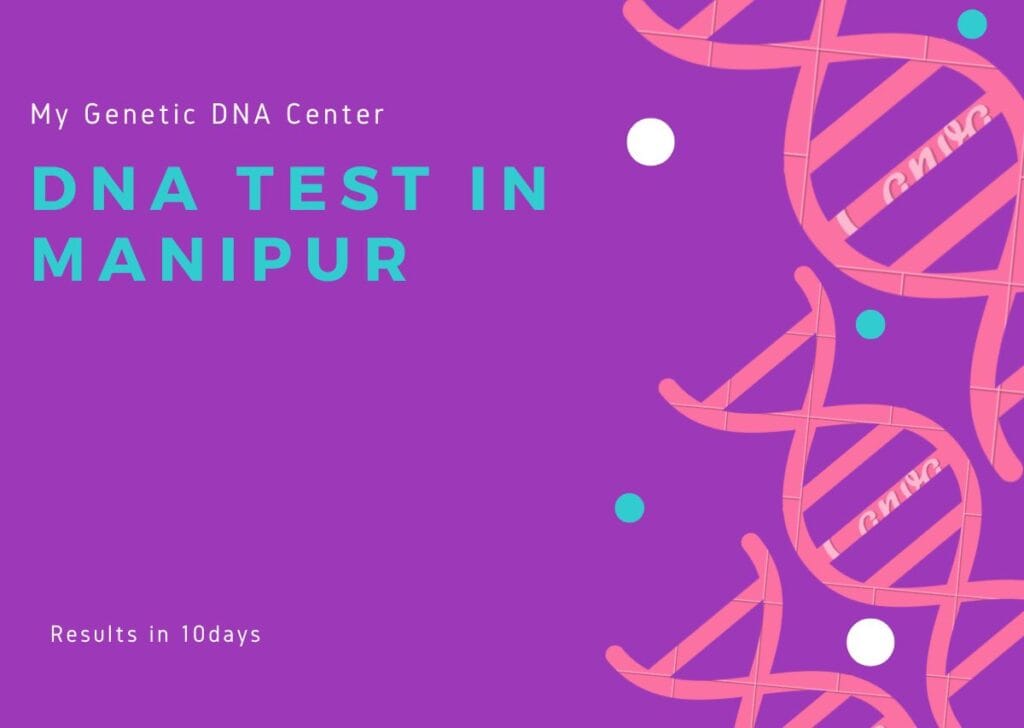 DNA Test in Manipur, DNA Test Cost in Manipur, Paternity DNA Test in Manipur, Maternity DNA Test in Manipur, Siblingship DNA Test in Manipur, Ancestry DNA Test in Manipur, Genetic testing in Manipur, Home DNA Test in Manipur