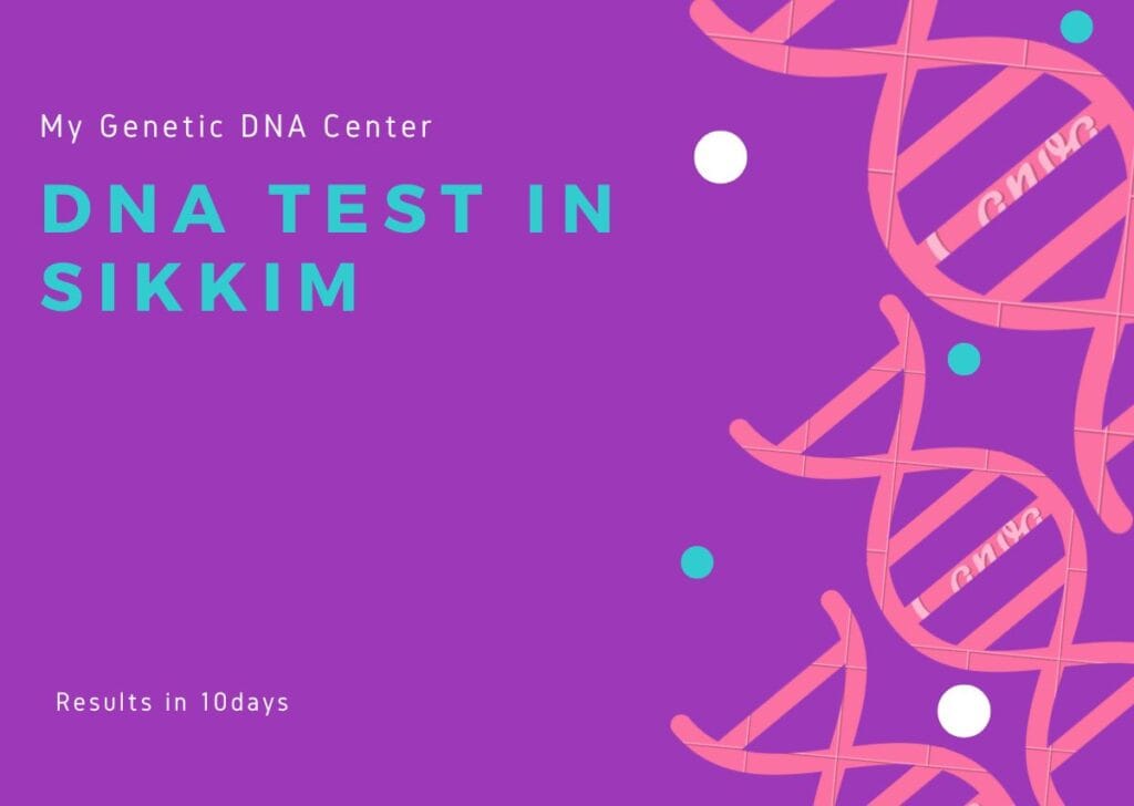DNA Test in Sikkim, DNA Test Cost in Sikkim, Paternity DNA Test in Sikkim, Maternity DNA Test in Sikkim, Siblingship DNA Test in Sikkim, Ancestry DNA Test in Sikkim, Genetic testing in Sikkim, Home DNA Test in Sikkim