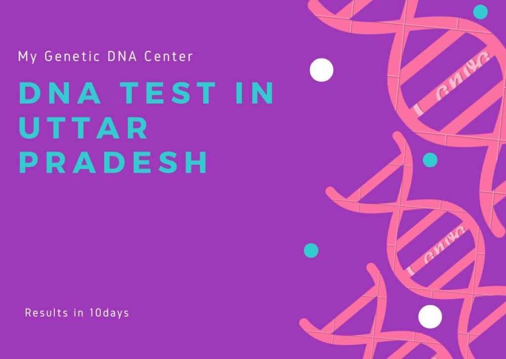 DNA Test in Uttar Pradesh, DNA Test Cost in Uttar Pradesh, Paternity DNA Test in Uttar Pradesh, Maternity DNA Test in Uttar Pradesh, Siblingship DNA Test in Uttar Pradesh, Ancestry DNA Test in Uttar Pradesh, Genetic testing in Uttar Pradesh, Home DNA Test in Uttar Pradesh