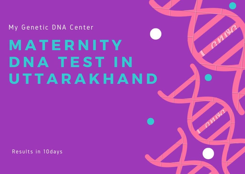 Maternity DNA Test in Uttarakhand, Maternity DNA Test Cost in Uttarakhand, Types of Maternity DNA Test in Uttarakhand, Home DNA Test in Uttarakhand
